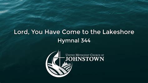 Lord You Have Come To The Lakeshore Hymnal 344 Umc Johnstown