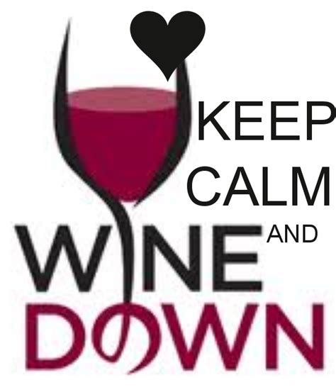 Keep Calm And Wine Down Drinking Wine Quotes Keep Calm And Drink