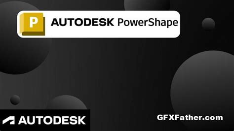 Autodesk Powershape Ultimate V2023 Gfxfather