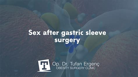 Sex After Gastric Sleeve Surgery Opdr Tufan Ergenc