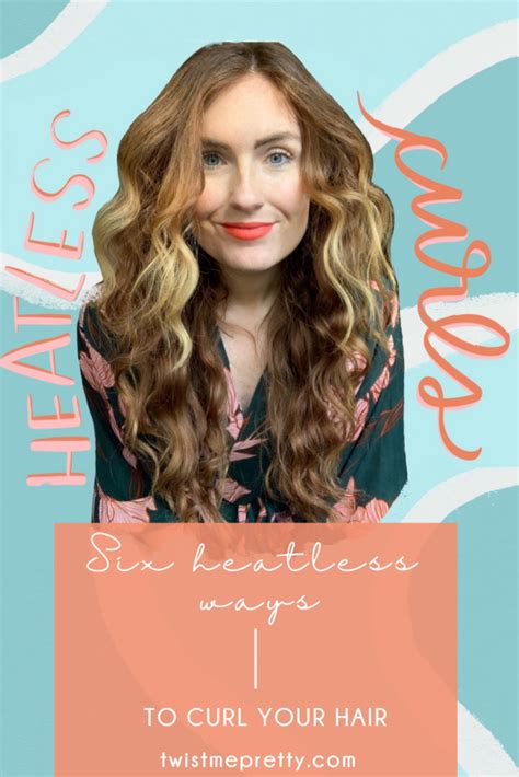 6 Heatless Ways To Curl Your Hair Twist Me Pretty