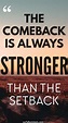 Inspiring Quote - "The Comeback Is Always Stronger Than The Setback ...