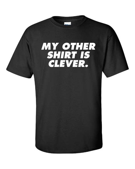 My Other T Shirt Is Clever Shirt Hilarious Not Printed T Shirt Etsy
