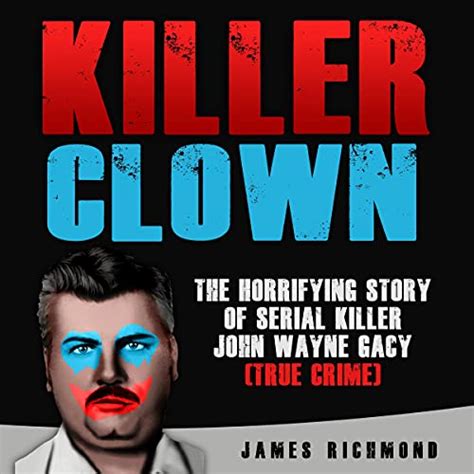 killer clown the horrifying story of serial killer john wayne gacy true crime