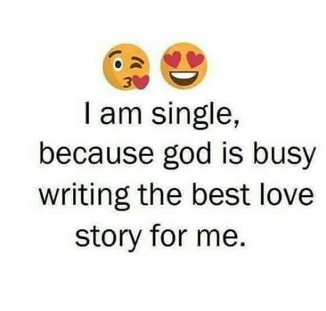 I Am Single Because God Is Busy Writing The Best Love Story For Me