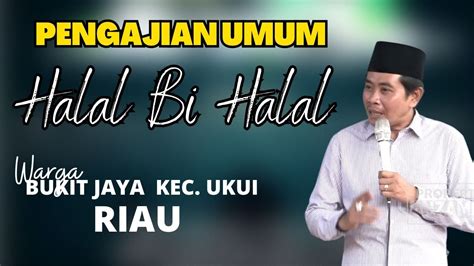 Live Kh Anwar Zahid Pengajian Akbar Dan Halal Bi Halal Warga Bukit Jaya Kec Ukui Riau Youtube