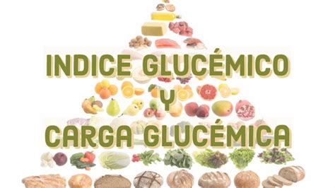 Qu Es El Indice Glucemico Y La Carga Glucemica De Los Alimentos The