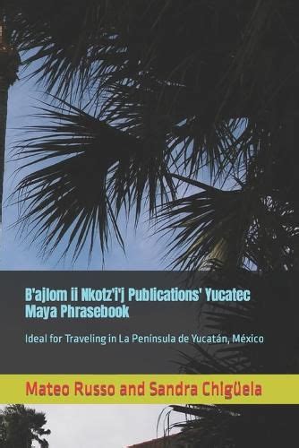 Bajlom Ii Nkotzij Publications Yucatec Maya Phrasebook Ideal For