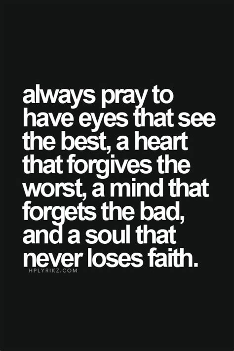 Always Pray To Have Eyes That See The Best A Heart That Forgives The