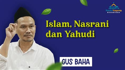 Gus Baha Islam Nasrani Dan Yahudi Youtube