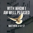 Matthew 3:13-17: With Whom I Am Well Pleased – God Centered Life