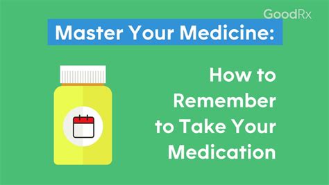 Master Your Medicine How To Remember To Take Your Medication Goodrx