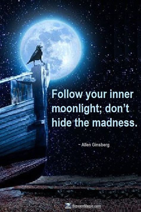 Follow Your Inner Moonlight Dont Hide The Madness ~ Allen Ginsberg
