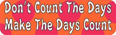 10in X 3in Dont Count The Days Make Bumper Magnet Magnetic Etsy