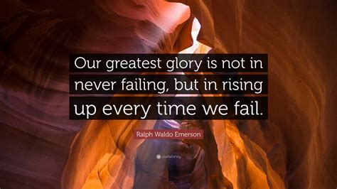 Ralph Waldo Emerson Quote Our Greatest Glory Is Not In Never Failing