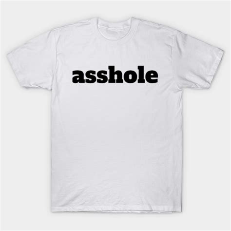 asshole asshole t shirt teepublic