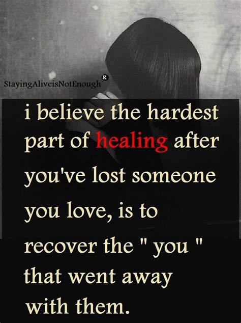 I Believe The Hardest Part About Healing After The Loss Of A Loved One Is Quotes Quotes