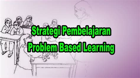Strategi Pembelajaran Berbasis Masalah Spbm Atau Problem Based