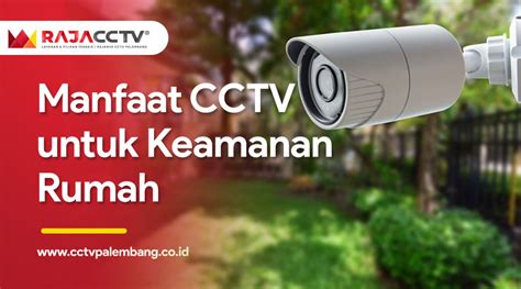 Manfaat CCTV Untuk Keamanan Rumah Anda RAJA CCTV Palembang