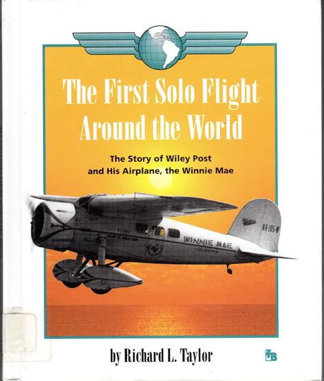 The First Solo Flight Around The World The Story Of Wiley Post And His