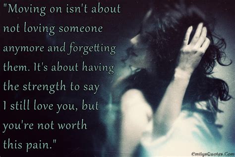Moving On Isnt About Not Loving Someone Anymore And Forgetting Them