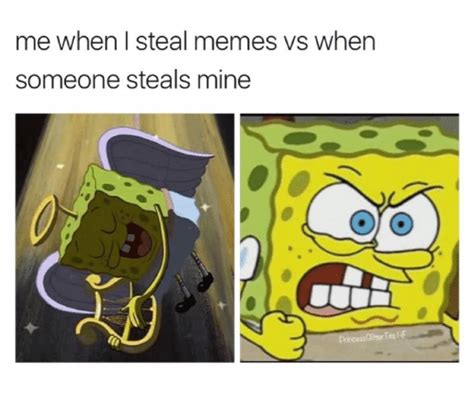 Me When I Steal Memes Vs When Someone Steals Mine Citter Tits I Meme