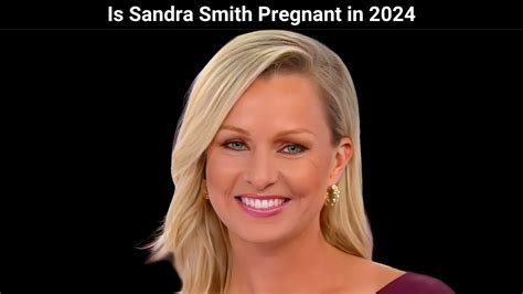 Is Sandra Smith Pregnant In 2024 Is Sandra Smith Married