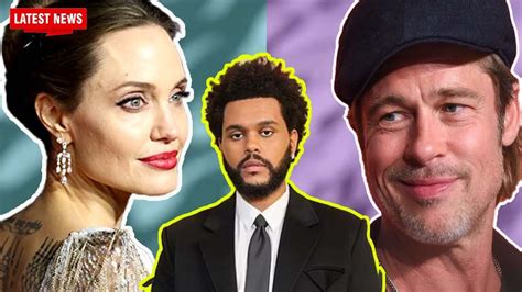 brad pitt was disappointed when angelina jolie dated the weeknd 31 youtube