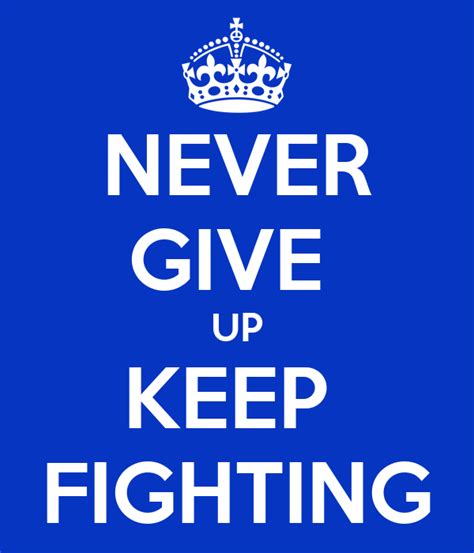 Never Give Up Keep Fighting Poster Roberrrrt Keep Calm O Matic