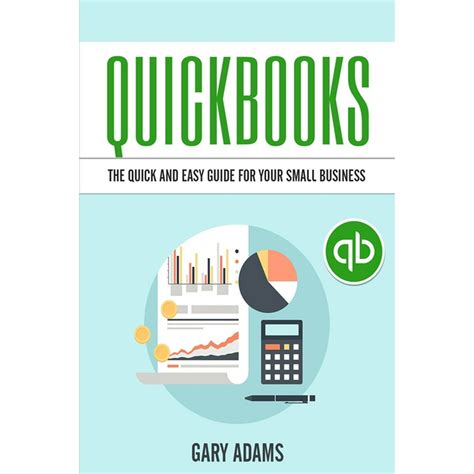 Quickbooks The Quick And Easy Quickbooks Guide For Your Small
