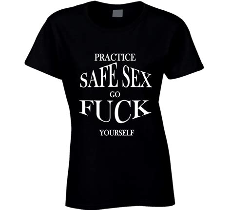 Practice Safe Sex Go Fuck Yourself Fabolous Slogan T Shirt