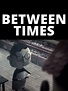 Between Times Pictures - Rotten Tomatoes