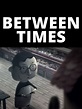 Between Times Pictures - Rotten Tomatoes