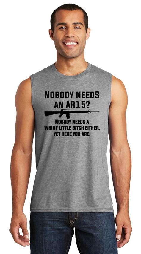 Mens Nobody Needs An Ar15 Nobody Needs Whiny Little Bitch Either Yet Here You Ebay