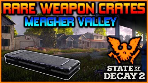 Rare Weapon Crates In Meagher Valley State Of Decay 2 Youtube