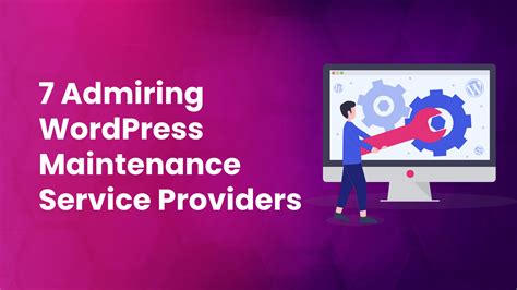 7 Admiring Wordpress Maintenance Service Providers You Can Go For
