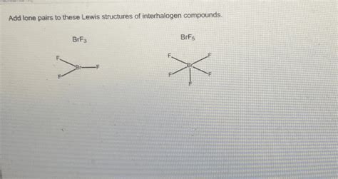 Oneclass Add Lone Pairs To These Lewis Structures Of Interhalogen