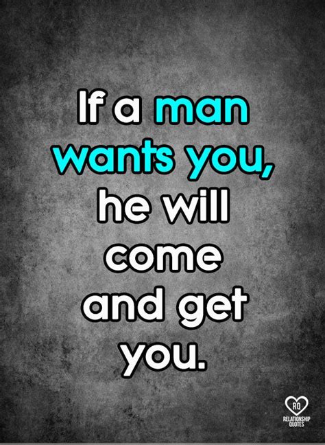 if a man wants you he will come and get you distance relationship quotes relationship