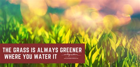 The Grass Is Greener Where You Water It — Integrative Psychotherapy