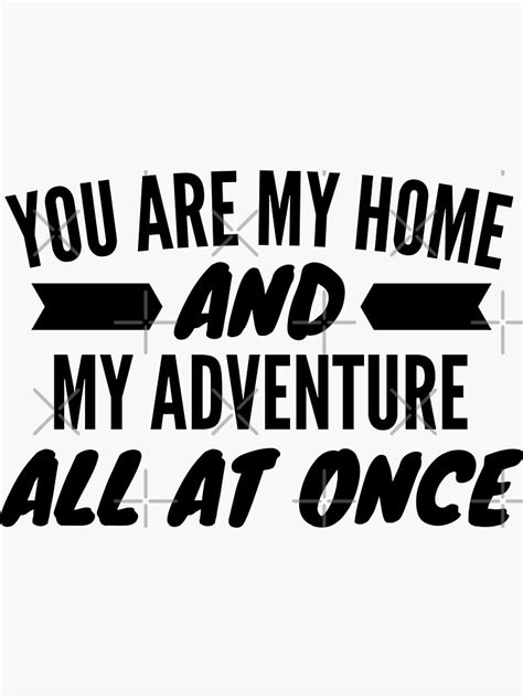 You Are My Home And My Adventure All At Once Sticker For Sale By
