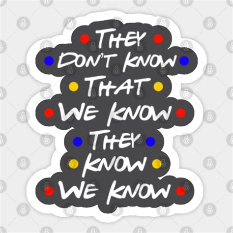 They Dont Know Friends Quote Sticker Teepublic