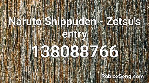 Naruto Shippuden Zetsus Entry Roblox Id Roblox Music Codes