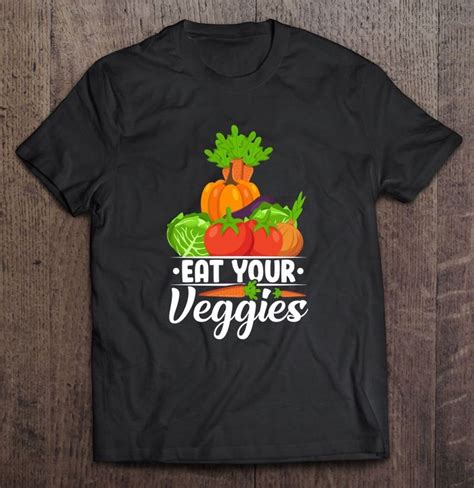 Eat Your Veggies T Shirt Shirts T Shirt Print Clothes