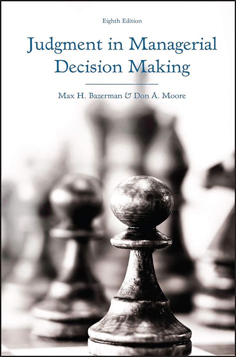 Judgment In Managerial Decision Making Bazerman Max H Moore Don A