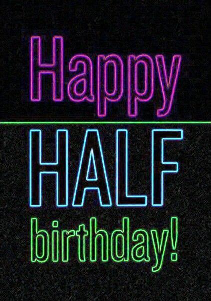 Happy Half Bday Happy Half Birthday Half Birthday Happy
