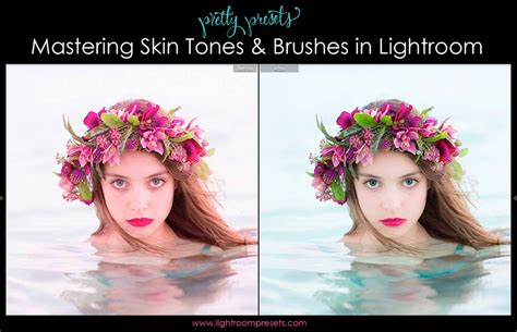 Mastering Skin Tones And Brushes In Lightroom Pretty Presets For