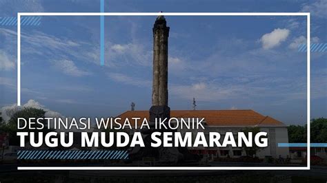 Menilik Wisata Ikonik Dan Instagramable Tugu Muda Semarang Ada Taman
