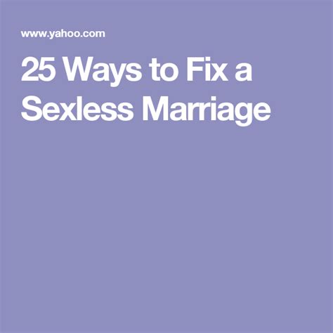 25 Ways To Fix A Sexless Marriage Sexless Marriage Marriage Saving