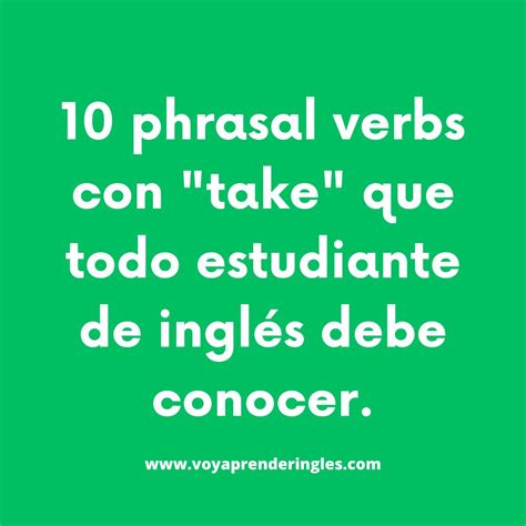 10 Phrasal Verbs con take que debes conocer Voy Aprender Inglés