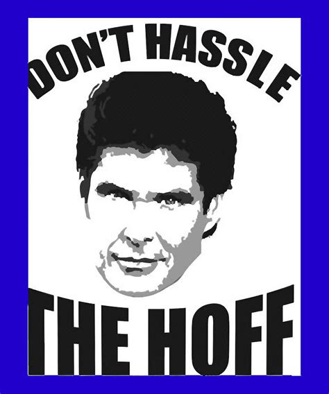 Ts Idea David Hasselhoff Quote Dont Hassel The Hoff T For